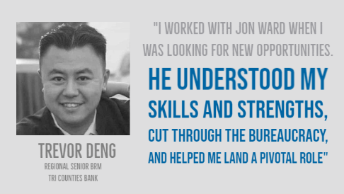 Trevor Deng, Regional Senior BRM, Tri Counties Bank. Testimonial for Jon Ward.